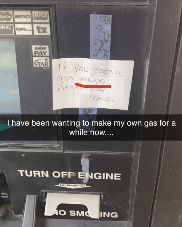 electronics - aestro Mpct Nyce Mac tyme Cer tx pulag Pay Star if you need a gas recipe Please pay inside I have been wanting to make my own gas for a while now.... Turn Off Engine No Smo Ing